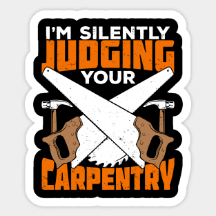 I'm Silently Judging Your Carpentry Carpenter Gift Sticker